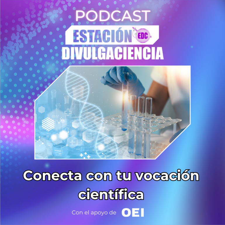 Podcast Estación Divulgaciencia: Conecta con tu vocación científica.