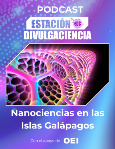 Podcast Estación Divulgaciencia: Nanociencias en las Islas Galápagos
