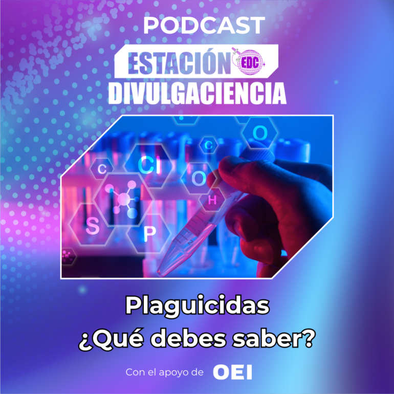 Podcast Estación Divulgaciencia: Plaguicidas ¿Qué debes saber?