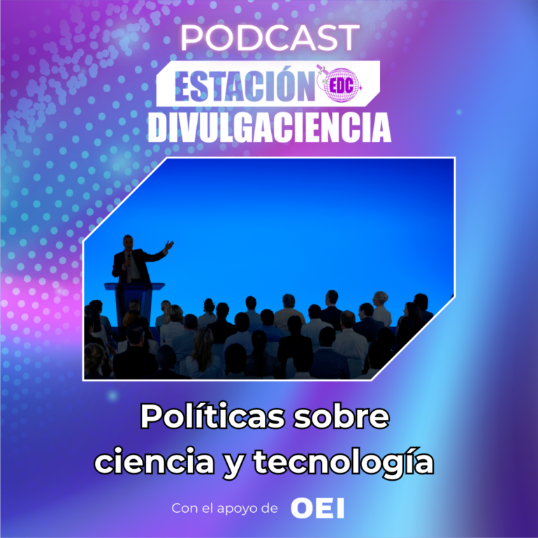 Podcast Estación Divulgaciencia: Políticas sobre ciencia y tecnología